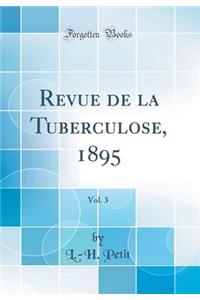 Revue de la Tuberculose, 1895, Vol. 3 (Classic Reprint)