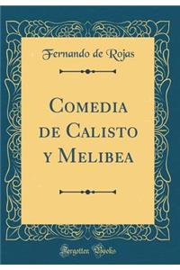 Comedia de Calisto y Melibea (Classic Reprint)