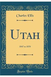 Utah: 1847 to 1870 (Classic Reprint): 1847 to 1870 (Classic Reprint)