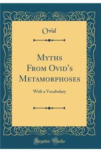 Myths from Ovid's Metamorphoses: With a Vocabulary (Classic Reprint)
