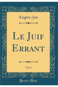 Le Juif Errant, Vol. 6 (Classic Reprint)
