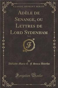 Adèle de Senange, Ou Lettres de Lord Sydenham, Vol. 1 (Classic Reprint)