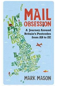 Mail Obsession: A Journey Round Britain by Postcode