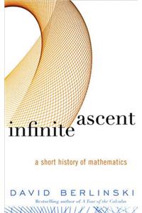 Infinite Ascent: A Short History of Mathematics