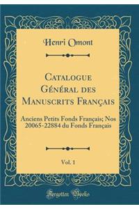 Catalogue Gï¿½nï¿½ral Des Manuscrits Franï¿½ais, Vol. 1: Anciens Petits Fonds Franï¿½ais; Nos 20065-22884 Du Fonds Franï¿½ais (Classic Reprint)