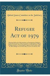 Refugee Act of 1979: Hearings Before the Subcommittee on Immigration, Refugees, and International Law of the Committee on the Judiciary, House of Representatives, Ninety-Sixth Congress, First Session, on H. R. 2816, Refugee Act of 1979; May 3, 10,