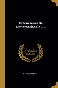 Précurseurs De L'internationale ......