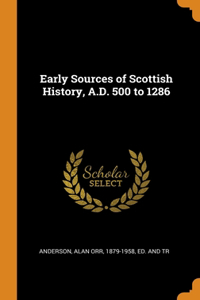 Early Sources of Scottish History, A.D. 500 to 1286