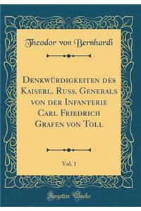 DenkwÃ¼rdigkeiten Des Kaiserl. Russ. Generals Von Der Infanterie Carl Friedrich Grafen Von Toll, Vol. 1 (Classic Reprint)