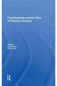 Peacekeeping and the Role of Russia in Eurasia