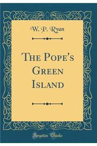 The Pope's Green Island (Classic Reprint)