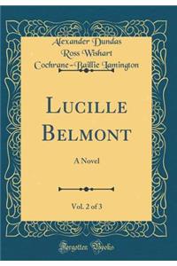 Lucille Belmont, Vol. 2 of 3: A Novel (Classic Reprint)