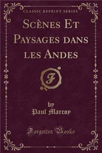 ScÃ¨nes Et Paysages Dans Les Andes (Classic Reprint)