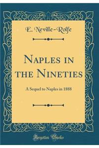 Naples in the Nineties: A Sequel to Naples in 1888 (Classic Reprint)