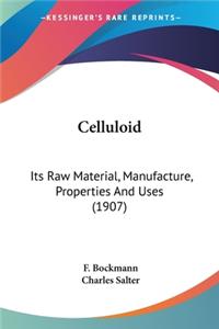 Celluloid: Its Raw Material, Manufacture, Properties And Uses (1907)