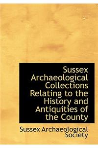 Sussex Archaeological Collections Relating to the History and Antiquities of the County
