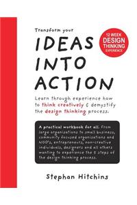 Ideas Into Action: Transform your Ideas Into Action