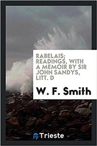 Rabelais; readings, with a memoir by Sir John Sandys, Litt. D