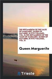 Heptameron of the Tales of Margaret, Queen of Navarre, in Five Volumes, Vol. III, the Heptameron of the Tales of Margaret, Queen of Navarre; In Five Volumes, Vol. III