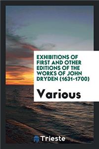 Exhibitions of First and Other Editions of the Works of John Dryden (1631-1700)