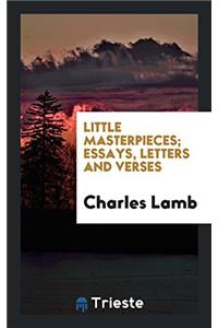 Little Masterpieces; Essays, Letters and Verses