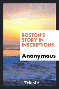 Boston's Story in Inscriptions: Being Reproductions of the Markings That Are or Have Been on Historic Sites
