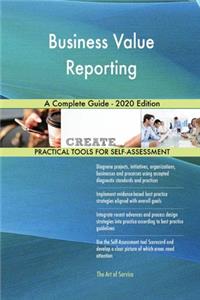 Business Value Reporting A Complete Guide - 2020 Edition
