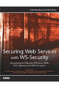 Securing Web Services with WS-Security: Demystifying WS-Security, WS-Policy, SAML, XML Signature, and XML Encryption