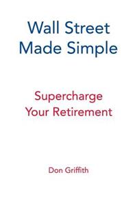 Wall Street Made Simple: Supercharge Your Retirement