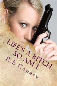 Life's a Bitch. So am I.