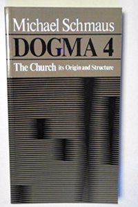 Church, Its Origin and Structure (v. 4) (Dogma)