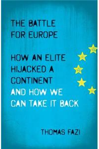 Battle for Europe: How an Elite Hijacked a Continent - And How We Can Take It Back