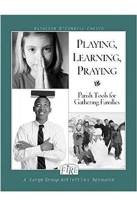 F.I.R.E.: Playing, Learning, Praying