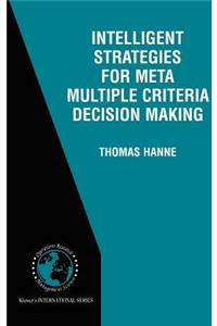 Intelligent Strategies for Meta Multiple Criteria Decision Making