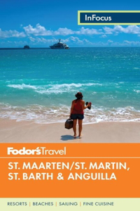 Fodor's in Focus St. Maarten/St. Martin, St. Barth & Anguilla