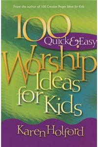 100 Quick & Easy Worship Ideas for Kids