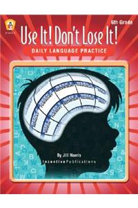 Daily Language Practice 6th Grade: Use It! Don't Lose It!