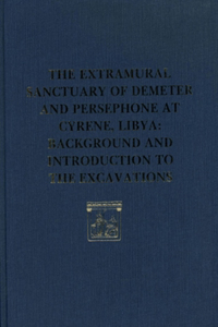 The Extramural Sanctuary of Demeter and Persephone at Cyrene, Libya, Final Reports, Volume I