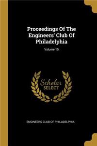 Proceedings Of The Engineers' Club Of Philadelphia; Volume 15