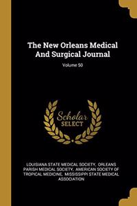 The New Orleans Medical And Surgical Journal; Volume 50