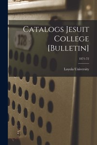 Catalogs Jesuit College [Bulletin]; 1871-72