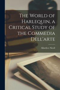 World of Harlequin, a Critical Study of the Commedia Dell'arte