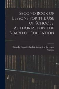 Second Book of Lessons for the Use of Schools, Authorized by the Board of Education