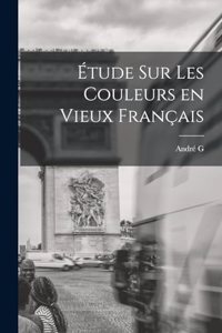 Étude sur les couleurs en vieux français