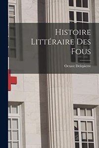 Histoire Littéraire Des Fous