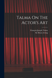 Talma On The Actor's Art