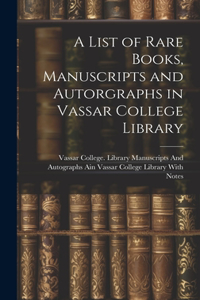 List of Rare Books, Manuscripts and Autorgraphs in Vassar College Library