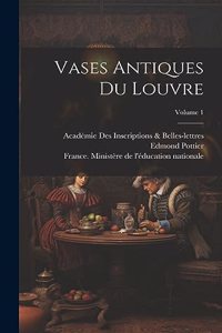 Vases Antiques Du Louvre; Volume 1