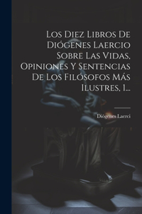 Diez Libros De Diógenes Laercio Sobre Las Vidas, Opiniones Y Sentencias De Los Filósofos Más Ilustres, 1...