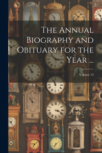 The Annual Biography and Obituary for the Year ...; Volume 13